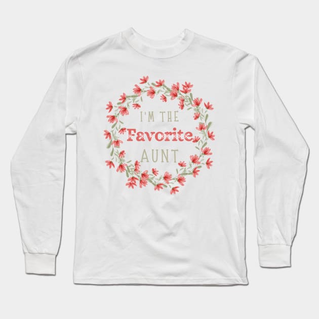 I’m the favorite aunt, Funny auntie saying Long Sleeve T-Shirt by JustBeSatisfied